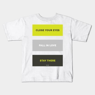 Close your eyes, fall in love, stay there - Rumi Quote Typography Kids T-Shirt